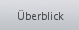 Überblick